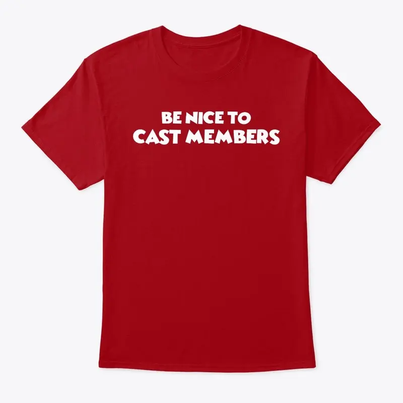 Be Nice To Cast Members